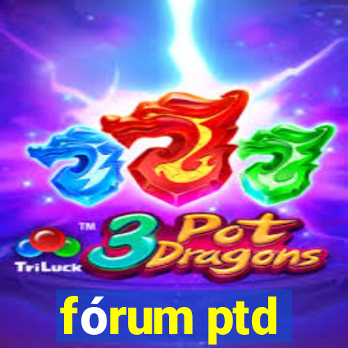 fórum ptd